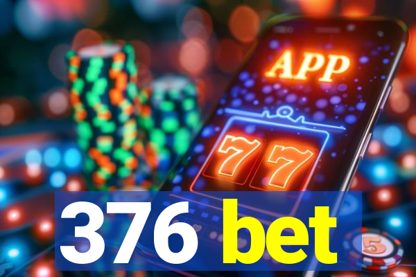 376 bet